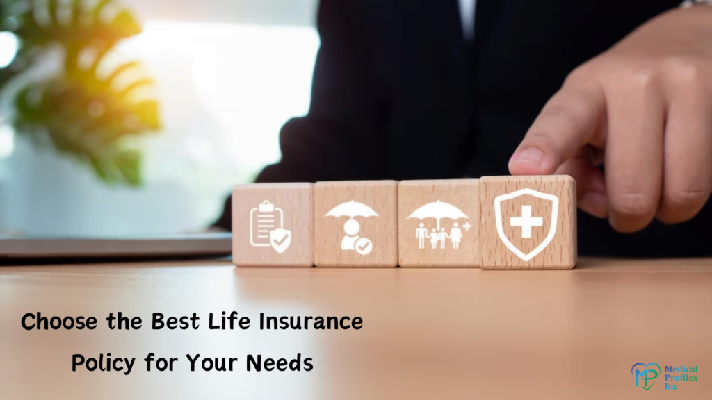 How to Choose the Best Life Insurance Policy for Your Needs